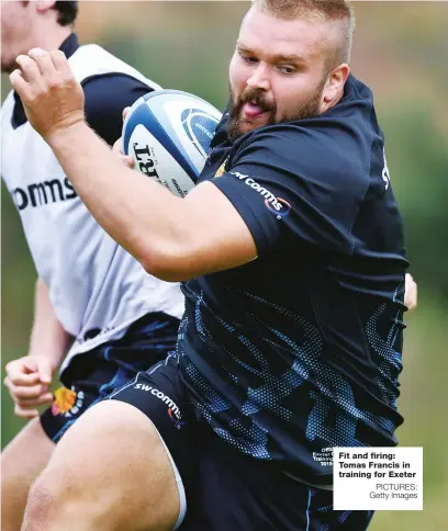  ?? PICTURES: Getty Images ?? Fit and firing: Tomas Francis in training for Exeter