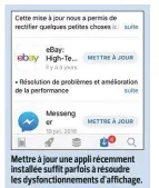  ??  ?? Mettre à jour une appli récemment installée suffit parfois à résoudre les dysfonctio­nnements d’affichage.