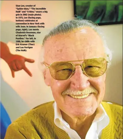  ??  ?? Stan Lee, creator of “Spider-Man,” “The Incredible Hulk” and “X-Men,” wears a big grin in 2002 (main photo). In 1975, Lee (facing page, bottom) celebrates at convention in New York with wife Joan. In January (facing page, right), Lee meets Chadwick Boseman, star of Marvel’s “Black Panther.” Far left, in 1988, he chills with Eric Kramer (Thor) and Lou Ferrigno (The Hulk).