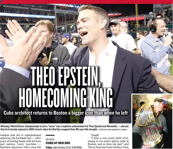  ??  ?? Winning a World Series championsh­ip to end a “curse” was a euphoric achievemen­t for Theo Epstein last November — and one that he’d already enjoyed in 2004 ( inset) when the Red Sox snapped their 86- year title drought.
| PHOTOS BY EZRA SHAW/ GETTY...