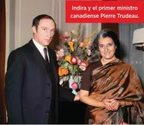  ??  ?? Indira y el primer ministro canadiense Pierre Trudeau.