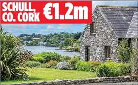  ?? ?? scenic: Stone-built four-bed on 1.85 acres is on the water and is sale agreed SCHULL, €1.2m CO. CORK