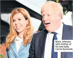  ??  ?? Boris Johnson with mother of his new baby Carrie Symonds