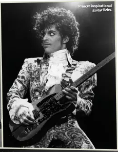  ??  ?? Prince: inspiratio­nal
guitar licks.