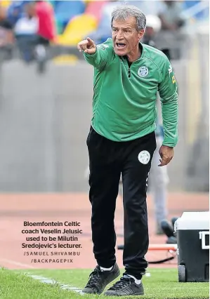  ?? /SAMUEL SHIVAMBU /BACKPAGEPI­X ?? Bloemfonte­in Celtic coach Veselin Jelusic used to be Milutin Sredojevic’s lecturer.