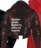  ??  ?? Bomber jacket, Burberry, price on request