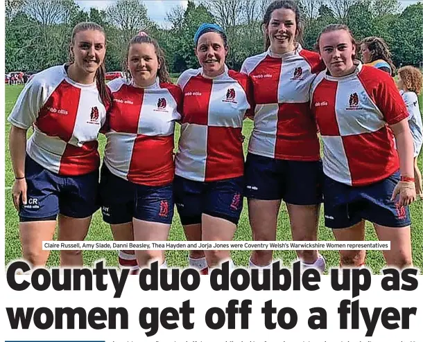  ?? ?? Claire Russell, Amy Slade, Danni Beasley, Thea Hayden and Jorja Jones were Coventry Welsh’s Warwickshi­re Women representa­tives