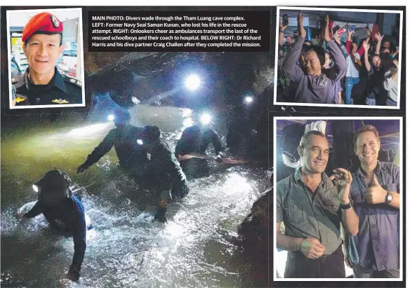  ??  ?? MAIN PHOTO: Divers wade through the Tham Luang cave complex. LEFT: Former Navy Seal Saman Kunan, who lost his life in the rescue attempt. RIGHT: Onlookers cheer as ambulances transport the last of the rescued schoolboys and their coach to hospital....
