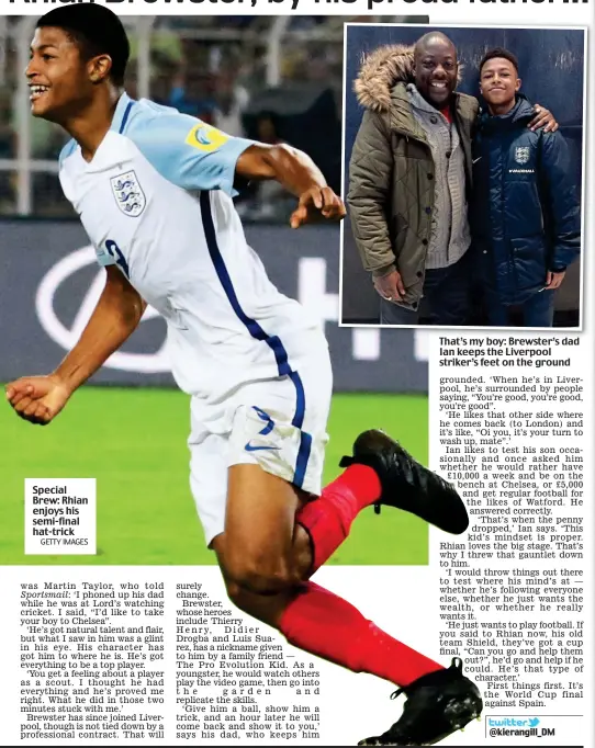  ?? GETTY IMAGES ?? Special Brew: Rhian enjoys his semi-final hat-trick That’s my boy: Brewster’s dad Ian keeps the Liverpool striker’s feet on the ground