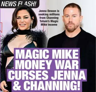  ?? ?? Jenna Dewan is seeking millions from Channing Tatum’s Magic Mike income