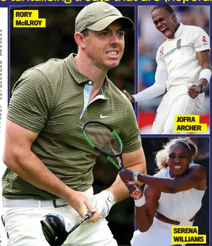  ??  ?? RORY
McILROY
JOFRA
ARCHER
SERENA
WILLIAMS