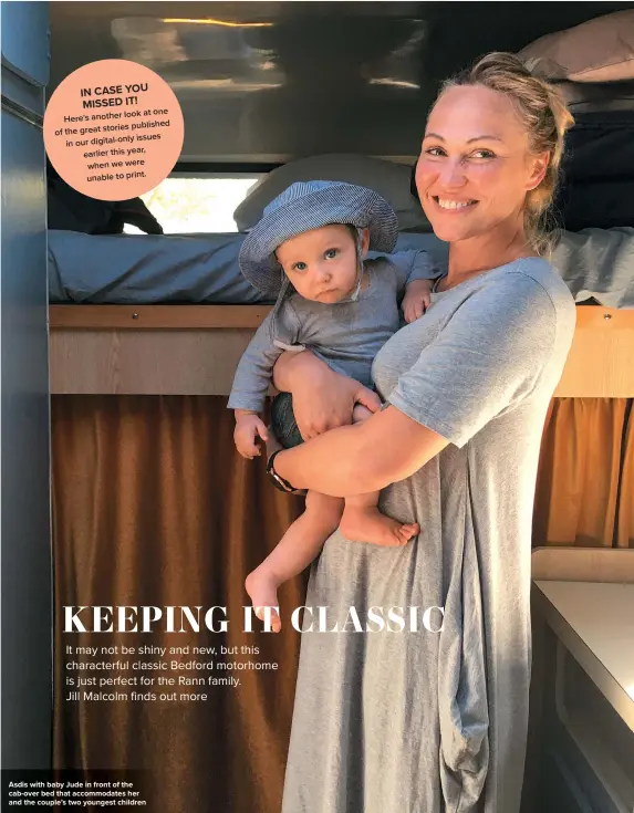  ??  ?? IN CASE YOU MISSED IT! look at one Here's another published of the great stories only issues in our digital- earlier this year, when we were unable to print.
Asdis with baby Jude in front of the cab-over bed that accommodat­es her and the couple’s two youngest children