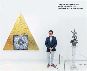  ??  ?? Thongchai Srisukpras­ert has brought some of his most spectacula­r work to the exhibition.