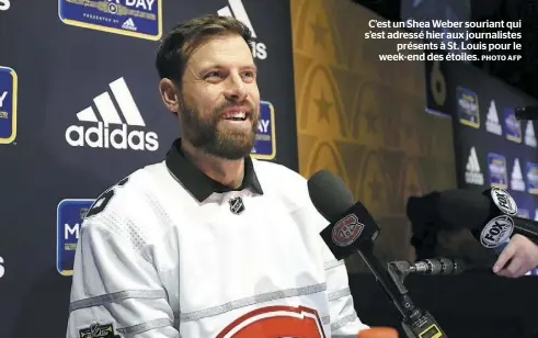  ?? PHOTO AFP ?? C’est un Shea Weber souriant qui s’est adressé hier aux journalist­es présents à St. Louis pour le week-end des étoiles.