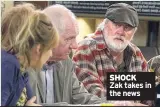  ??  ?? SHOCK Zak takes in the news