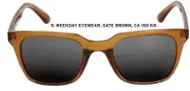  ??  ?? 9. WEEKDAY EYEWEAR, GATE BROWN, CA 150 KR.