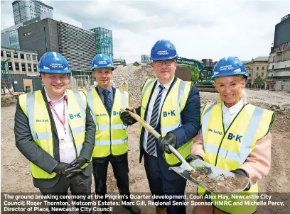  ?? ?? The ground breaking ceremony at the Pilgrim’s Quarter developmen­t. Coun Alex Hay, Newcastle City Council; Roger Thornton, Motcomb Estates; Marc Gill, Regional Senior Sponsor HMRC and Michelle Percy, Director of Place, Newcastle City Council