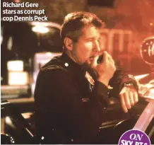  ??  ?? Richard Gere stars as corrupt cop Dennis Peck