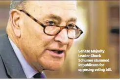  ??  ?? Senate Majority Leader Chuck Schumer slammed Republican­s for opposing voting bill.