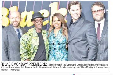  ?? — AFP photo ?? ‘BLACK MONDAY’ PREMIERE:(From left) Actors Paul Scheer, Don Cheadle, Regina Hall, Andrew Rannells and executive producer Seth Rogen arrive for the premiere of the new Showtime comedy series ‘Black Monday’ in Los Angeles on Monday.