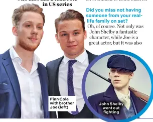  ??  ?? Finn Cole with brother Joe (left) John Shelby went out fighting