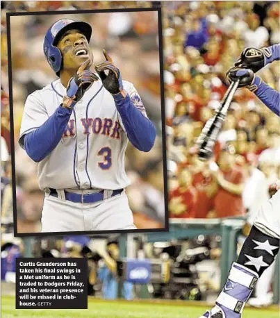  ?? GETTY ?? Curtis Granderson has taken his final swings in a Met uniform as he is traded to Dodgers Friday, and his veteran presence will be missed in clubhouse.