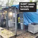  ??  ?? NAWT needs to build new kennels