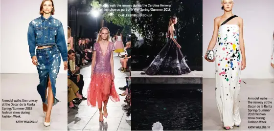  ?? KATHY WILLENS/AP CHARLES SYKES/INVISION/AP KATHY WILLENS/AP ?? A model walks the runway at the Oscar de la Renta Spring/Summer 2018 fashion show during Fashion Week. Models walk the runway during the Carolina Herrera fashion show as part of NYFW Spring/Summer 2018. A model walks the runway at the Oscar de la Renta...