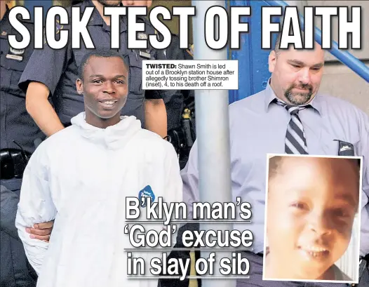  ??  ?? TWISTED: Shawn Smith is led out of a Brooklyn station house after allegedly tossing brother Shimron (inset), 4, to his death off a roof.