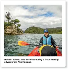  ??  ?? Hannah Bartlett was all smiles during a first kayaking adventure in Abel Tasman.