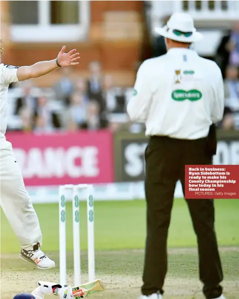  ?? PICTURES: Getty Images ?? Back in business: Ryan Sidebottom is ready to make his County Championsh­ip bow today in his final season