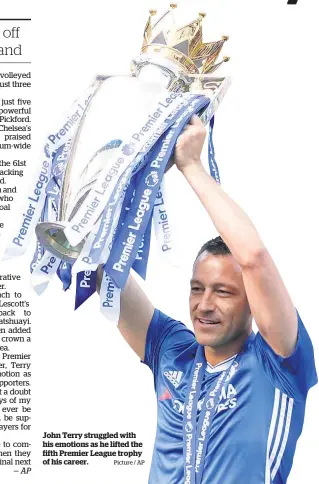  ?? Picture / AP ?? John Terry struggled with his emotions as he lifted the fifth Premier League trophy of his career.