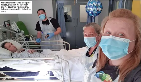  ??  ?? Mark Moore in hospital alongside his son, Brandon, his wife Kelly and his daughter Paighton and, below, recovering after being in a coma