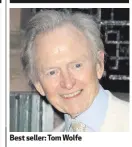  ??  ?? Best seller: Tom Wolfe