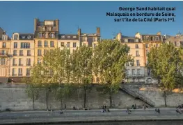  ??  ?? George Sand habitait quai Malaquais en bordure de Seine, sur l'île de la Cité (Paris Ier).