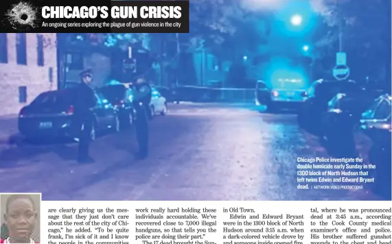  ?? | NETWORK VIDEO PRODUCTION­S ?? Edwin Bryant was shot and killed Sundaymorn­ing. Chicago Police investigat­e the double homicide early Sunday in the 1300 block of North Hudson that left twins Edwin and Edward Bryant dead.