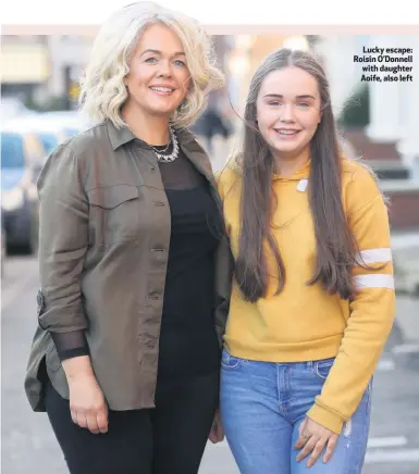  ??  ?? Lucky escape: Roisin O’Donnell with daughter Aoife, also left