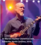  ??  ?? At Warren Haynes’ Christmas Jam, Asheville, North Carolina, 2013