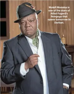  ??  ?? Molefi Monaisa is one of the stars of Athol Fugard’s Nongogo that opens tomorrow in Durban.