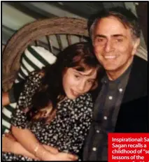  ??  ?? Inspiratio­nal: Sasha Sagan recalls a childhood of “secular lessons of the universe” with father Carl, who died when she was 14.