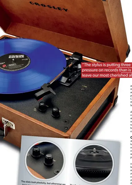  ??  ?? The dials look plasticky, but otherwise we have no qualms about the build quality The Crosley Keepsake is portable too, so you can take your vinyl out and about