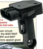  ??  ?? The MAF sensor is one of the components flagged up by the fault codes.