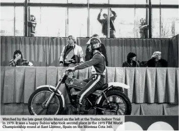  ??  ?? Watched by the late great Giulio Mauri on the left at the Torino Indoor Trial in 1979. It was a happy Subira who took second place in the 1979 FIM World Championsh­ip round at Sant Llorenc, Spain on the Montesa Cota 349.