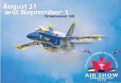  ??  ?? Looking for the perfect way to wrap up the summer? Gather the family and head down to 14 Wing Greenwood, N.6., for a thrilling afternoon in the skies! I’ve ordered ideal weather for 6aturday and 6unday! 6ee you there!