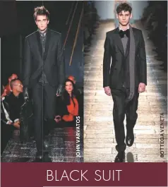  ??  ?? Para lucir muy cool puedes llevar un impecable black suit dándole un toque distinto a través de un moño o foulard como en las pasarelas de John Varvatos y Bottega Veneta. BLACK SUIT
