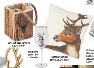  ??  ?? Cut-out stag lantern £6, Matalan Cotton cushion cover, £6.99, H&amp;M