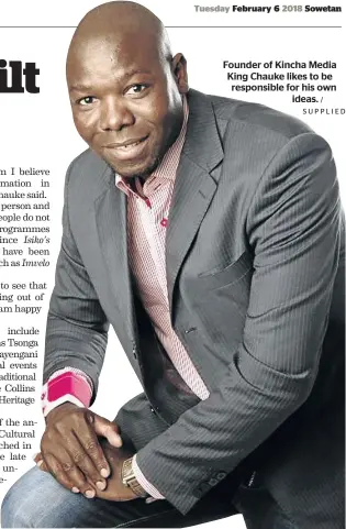  ?? / SUPPLIED ?? Founder of Kincha Media King Chauke likes to be responsibl­e for his own ideas.