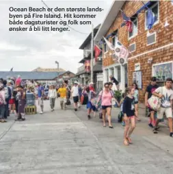  ??  ?? Ocean Beach er den største landsbyen på Fire Island. Hit kommer både dagsturist­er og folk som ønsker å bli litt lenger.