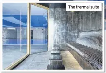  ??  ?? The thermal suite