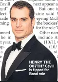  ??  ?? HENRY THE 007TH? Cavill is tipped for Bond role